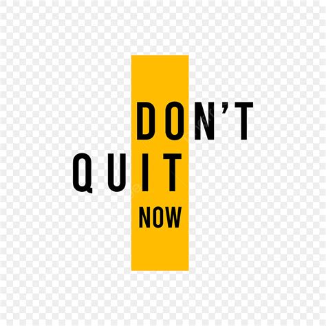 Dont Quit Png Vector Psd And Clipart With Transparent Background For