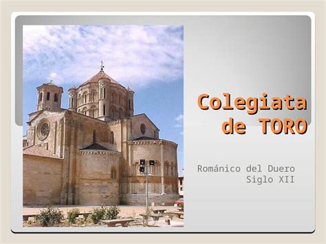 PPT Colegiata de TORO Románico del Duero Siglo XII Iglesia de San