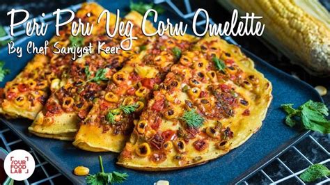 Peri Peri Veg Corn Omelette Recipe पेरी पेरी वेज कॉर्न आमलेट Chef Sanjyot Keer Youtube