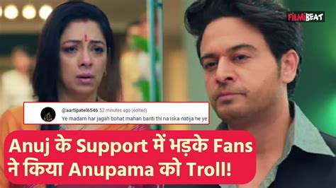 Anupama Update Anupama और Anuj क अलग हत हआ दख Fans न कय कसक