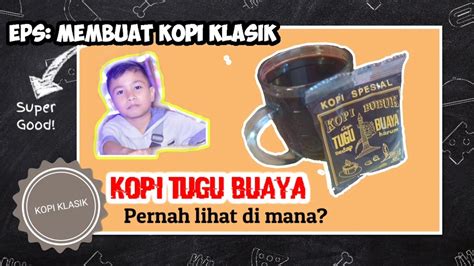 Eps Cara Membuat Kopi Klasik Kopi Tugu Buaya Youtube