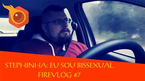 Stephinha Eu Sou Bissexual Firevlog 7 Youtube