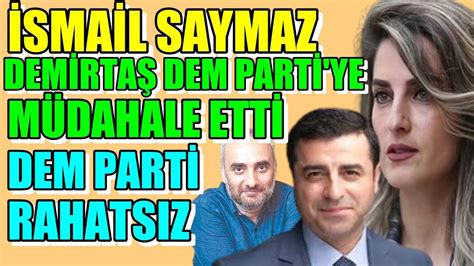 İsmail Saymaz Demirtaş Dem Parti yi Zora soktu rahatsızlar YouTube