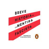 Breve Historia De La Mentira Fascista Penguin Libros