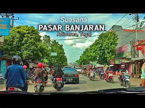 Suasana Jalan Depan Pasar Banjaran Adiwerna Tegal Last Driving Tour