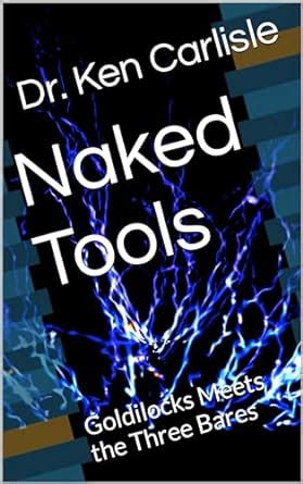 Naked Tools Goldilocks Meets The Three Bares Ebook Carlisle Dr Ken