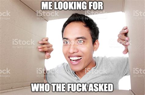 Me Looking For Who The Fuck Asked R CommentAwardsForum