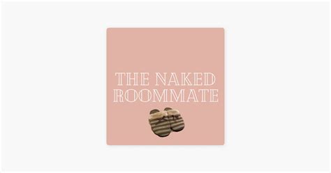 The Naked Roommate On Apple Podcasts