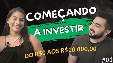 APREDENDO A INVESTIR COMO JUNTAR OS PRIMEIROS DEZ MIL REAIS DO ZERO