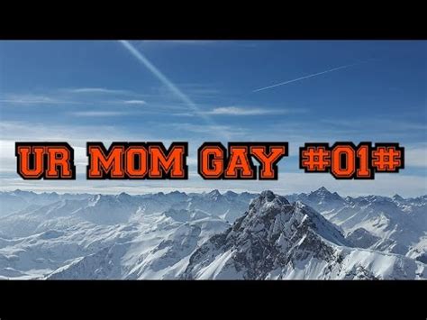 UR MOM GAY 01 WITH SONG YouTube