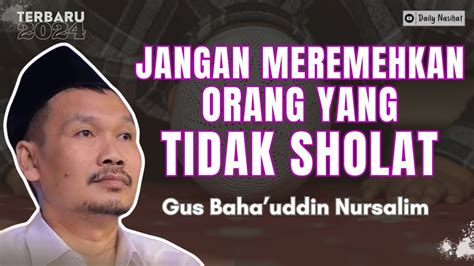 Gus Baha Jangan Meremehkan Orang Yang Tidak Sholat Ngaji Gus Baha