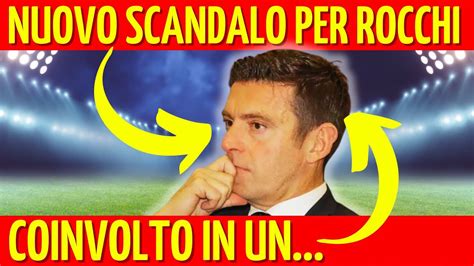 Notizia Shock Ultim Ora Nuovo Scandalo Per Rocchi Coinvolto In Un