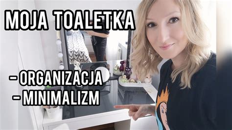 ORGANIZACJA MOJEJ TOALETKI SPRZĄTANIE TOALETKI YouTube