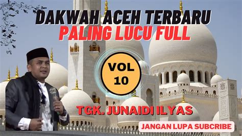 DAKWAH ACEH TGK JUNAIDI ILYAS TERBARU FULL 2023 YouTube