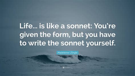 Madeleine Lengle Quote Life Is Like A Sonnet Youre Given The