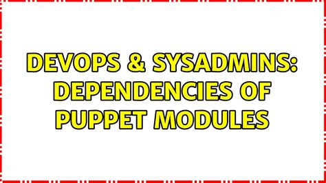 Devops Sysadmins Dependencies Of Puppet Modules Youtube