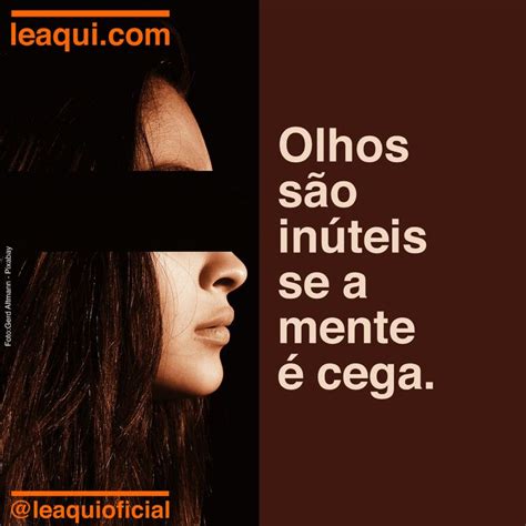 Olhos S O In Teis Se A Mente Cega Leaqui Mente L Aqui A Mensagem