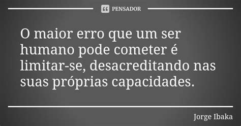 O Maior Erro Que Um Ser Humano Pode Jorge Ibaka Pensador