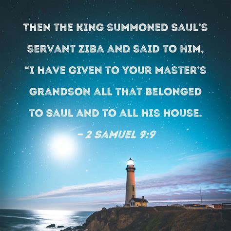 2 Samuel 9:9 Then the king summoned Saul's servant Ziba and said to him ...