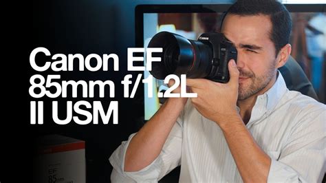 Canon Ef 85mm F 1 2l Ii Usm Youtube