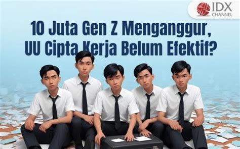 10 Juta Gen Z Menganggur UU Cipta Kerja Belum Efektif