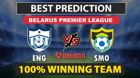 ENG Vs SMO Dream11 Prediction Live Score Lineup Belarusian Premier