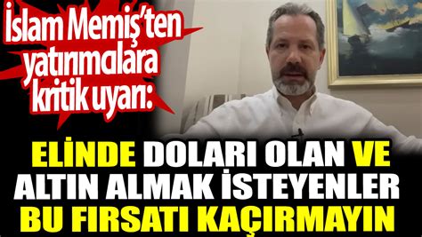 İslam Memişten kritik uyarı Doları olan ve altın almak isteyenler bu