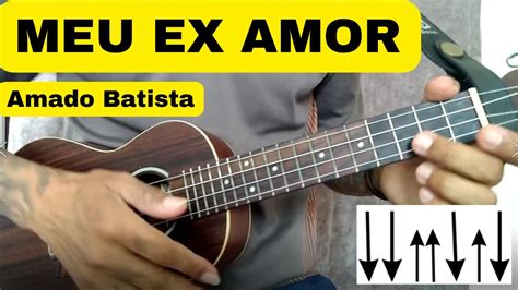 Meu Ex Amor Do Amado Batista Como Tocar No Ukulele Cifra E Letra Na