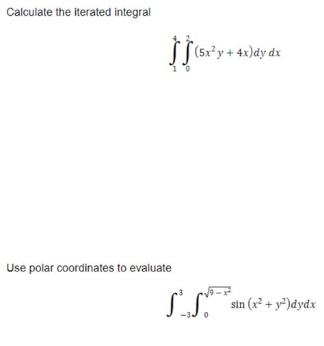 Solved Calculate The Iterated Integral X Y X Dy Dx Use