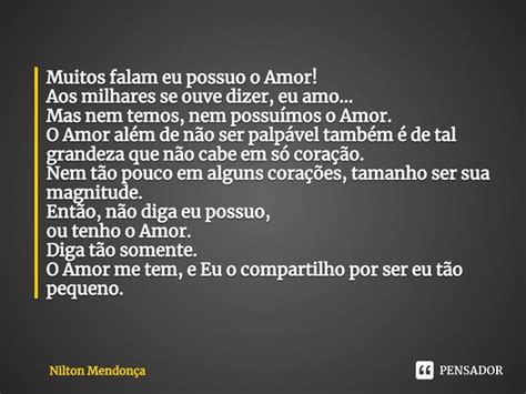 ⁠muitos Falam Eu Possuo O Amor Aos Nilton Mendonça Pensador