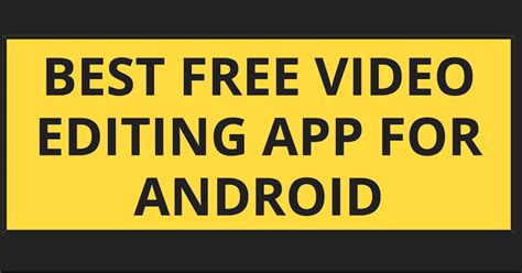Best Free Video Editing App for Android - Technary