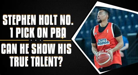 Stephen Holt Becomes Terrafirma Dyip S Top Pick In Pba Draft