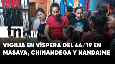 Realizan Vigilias A La Espera Del 44 19 En Masaya Chinandega Y