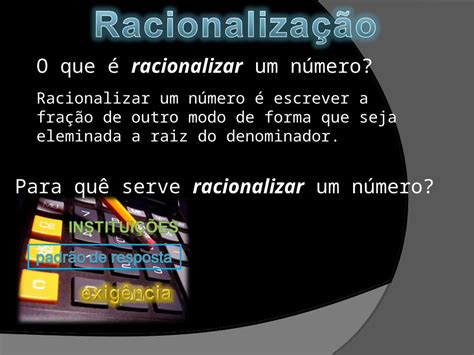 PPT O que é racionalizar um número Racionalizar um número é escrever