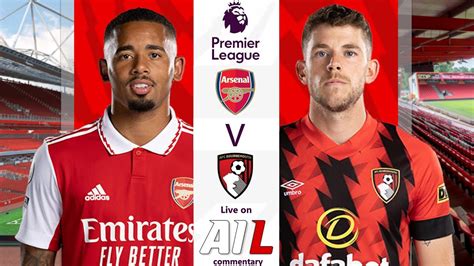 Arsenal Vs Bournemouth Live Stream Football Match Epl Premier League Coverage Youtube