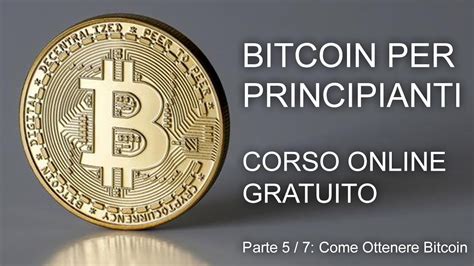 Corso Bitcoin Base Gratuito 5 7 Come Ottenere Bitcoin YouTube