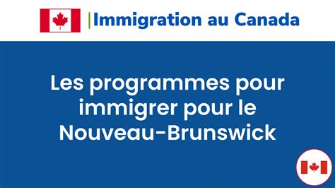 Les 7 Programmes Pour Immigrer Pour Le Nouveau Brunswick