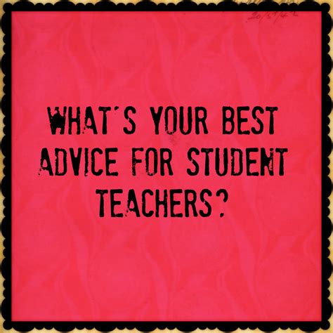 Truth For Teachers What S Your Best Advice For Student Teachers