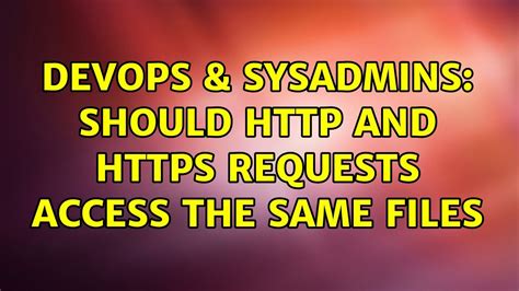 DevOps SysAdmins Should And Https Requests Access The Same