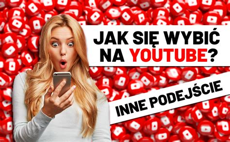 Jak Si Wybi Na Youtube Unikana Lecz Doskona A Metoda Analityka