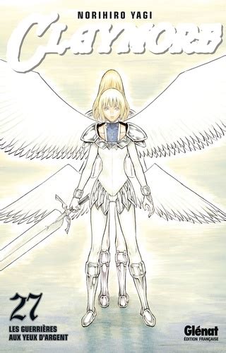 Claymore Tome Les Guerri Res Aux Yeux D Argent De Norihiro Yagi