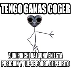 Meme Personalizado Tengo Ganas Coger A Un Pinchi Nalgona En Esta