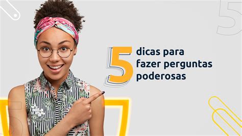 5 Dicas Para Fazer Perguntas Poderosas Nosso Certificado