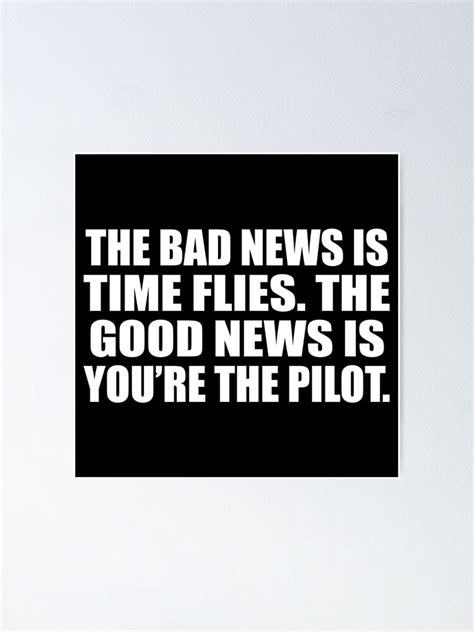 The Bad News Is Time Flies The Good News Is Youre The Pilot Poster