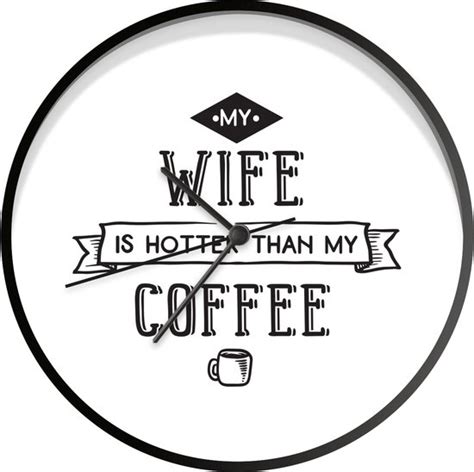 Klok Ø 30 Cm Quotes Spreuken My Wife Is Hotter Than My Coffee