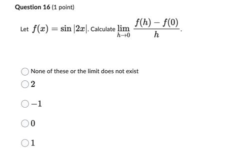 Solved Let F X Sin∣2x∣ Calculate Limh→0hf H −f 0 None Of