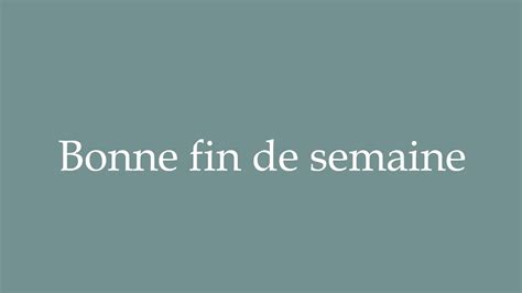 How To Pronounce Bonne Fin De Semaine Have A Good Weekend