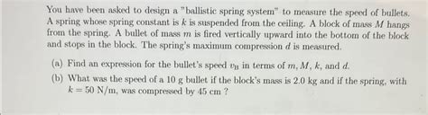 Solved You Have Been Asked To Design A Ballistic Spring Chegg