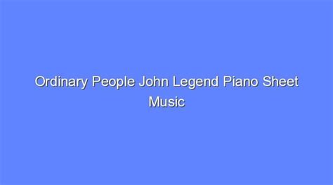 Ordinary People John Legend Piano Sheet Music - Bologny