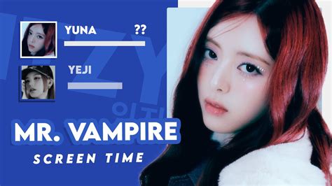 Itzy 있지 Mr Vampire Screen Time Distribution Solo Focus Full